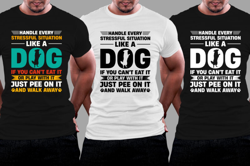Handle Every Stressful Situation Like A Dog T-Shirt Design