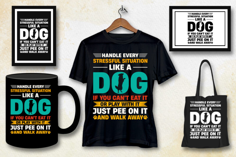 Handle Every Stressful Situation Like A Dog T-Shirt Design