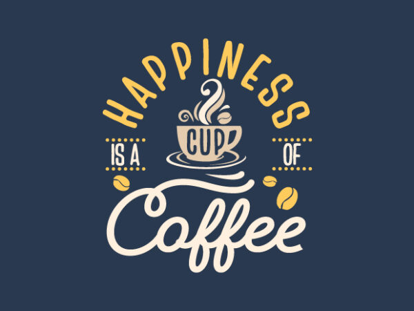 Happiness is a cup of coffee, hand lettering coffee motivational quotes t-shirt design