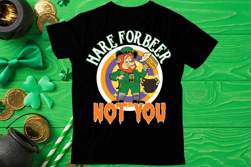 Hare for beer not you T shirt design, St Patrick's Day Bundle,St Patrick's Day SVG Bundle,Feelin Lucky PNG, Lucky Png, Lucky Vibes, Retro Smiley Face, Leopard Png, St Patrick's Day