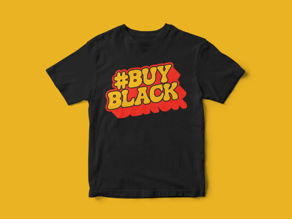 Hashtag buy black, black movement, t-shirt design, t-shirt design for black, black, african american, the blacks, vector t-shirt design
