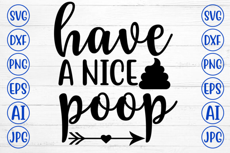 Have A Nice Poop SVG