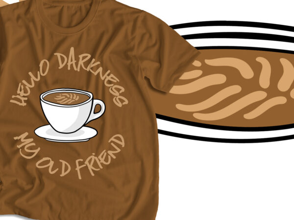 Hello darkness my old friend, typography, t-shirt design, coffee vector, coffee graphic, t-shirt design