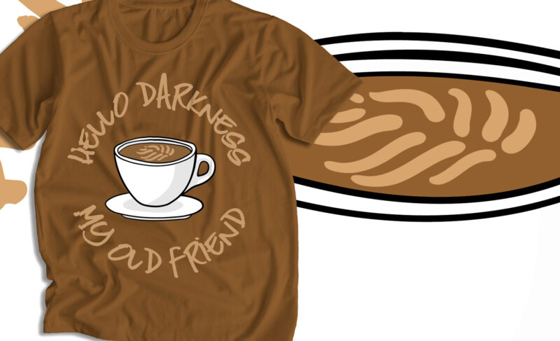 Hello Darkness My Old Friend, Typography, t-shirt design, coffee vector, coffee graphic, t-shirt design