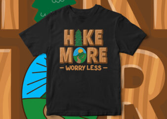 Hike More Worry Less, Typography, Graphic T-Shirt Design, Adventure T-Shirt design, Mountains, Green