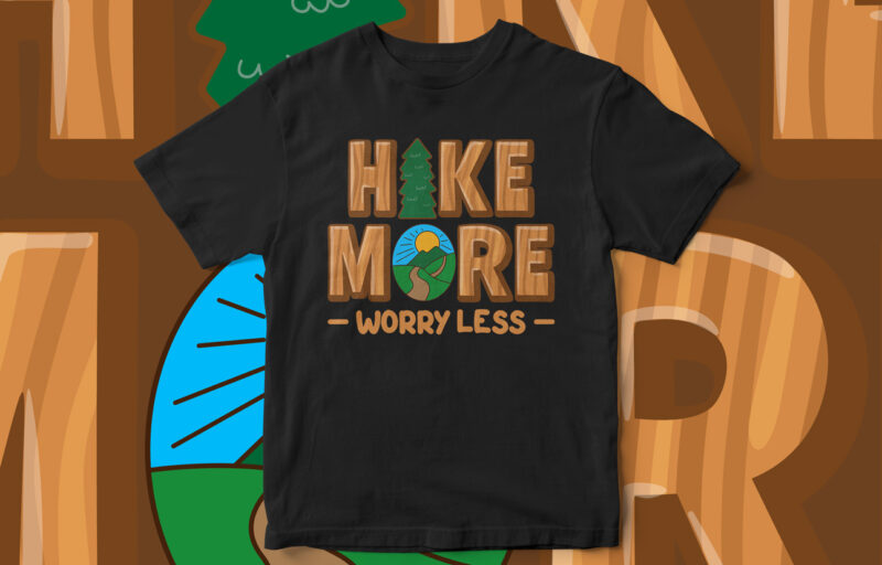 Hike More Worry Less, Typography, Graphic T-Shirt Design, Adventure T-Shirt design, Mountains, Green