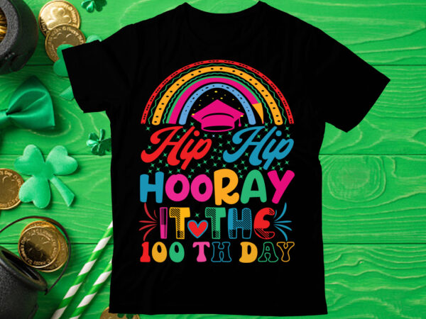 Hip hip hooray it the 100th day t shirt design, love teacher png, back to school, teacher bundle, pencil png, school png, apple png, teacher design, sublimation design png, digital