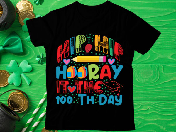 Hip hip hooray it the 100th day t shirt design, love teacher png, back to school, teacher bundle, pencil png, school png, apple png, teacher design, sublimation design png, digital