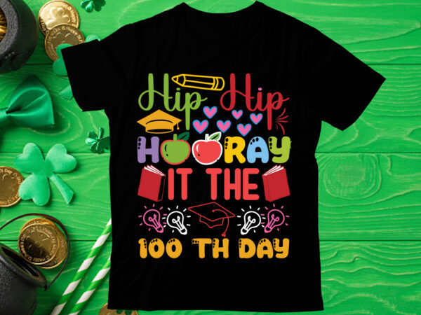 Hip hip hooray it the 100th day t shirt design, love teacher png, back to school, teacher bundle, pencil png, school png, apple png, teacher design, sublimation design png, digital