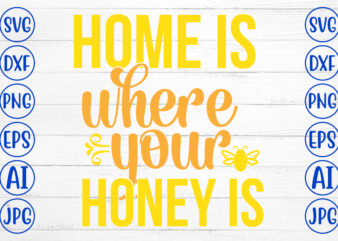 Home Is Where Your Honey Is SVG Cut File graphic t shirt