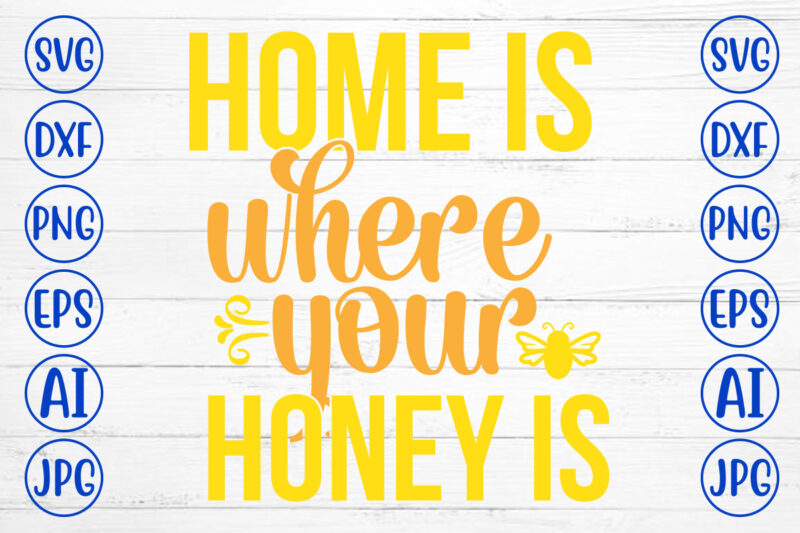 Home Is Where Your Honey Is SVG Cut File