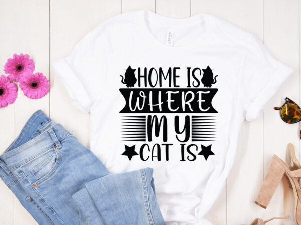 Home is where my cat is svg design, dog svg bundle hand drawn, dog mom svg, fur mom svg, puppy svg, dog sayings svg, dog shirt svg, fur mom svg,