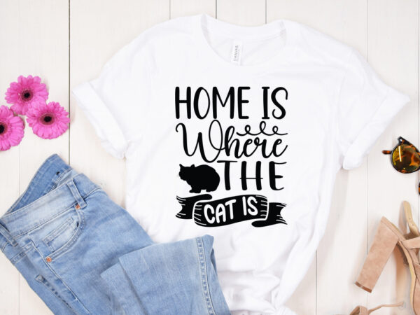 Home is where the cat is svg design, dog svg bundle hand drawn, dog mom svg, fur mom svg, puppy svg, dog sayings svg, dog shirt svg, fur mom svg,