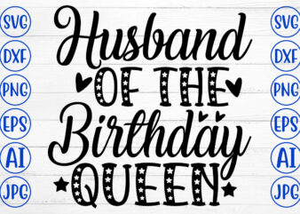 Husband Of The Birthday Queen SVG Cut File