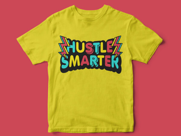 Hustle smarter, typography t-shirt design, vector, graphic, motivational t-shirt design, motivational, motivational quote, quote t-shirt design