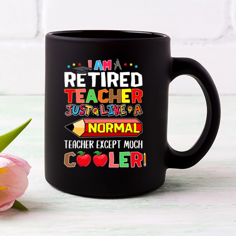I Am A Retired Teacher Just Like A Normal Teacher Except Much Cooler Mug PL 3001