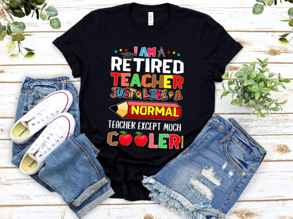 I am a retired teacher just like a normal teacher except much cooler mug pl 3001 t shirt design for sale