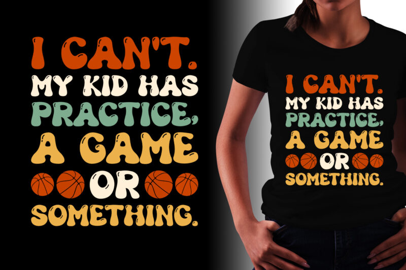 I Can’t My Kid Has Practice A Game Or Something T-Shirt Design