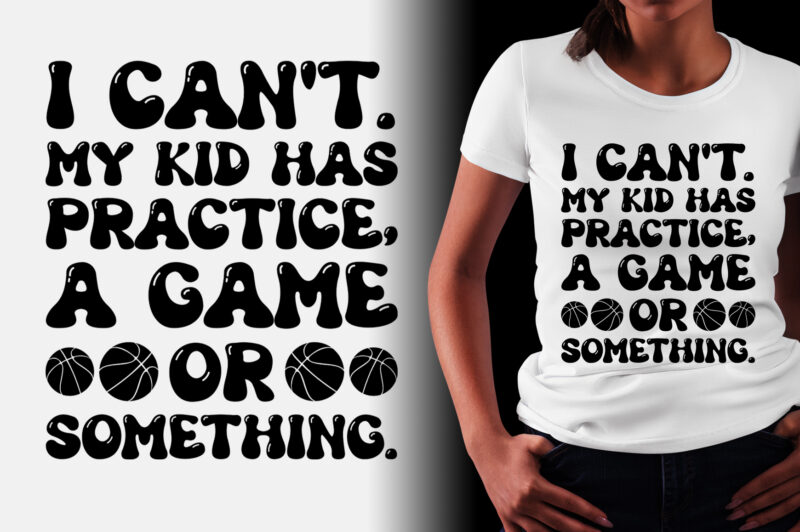I Can’t My Kid Has Practice A Game Or Something T-Shirt Design