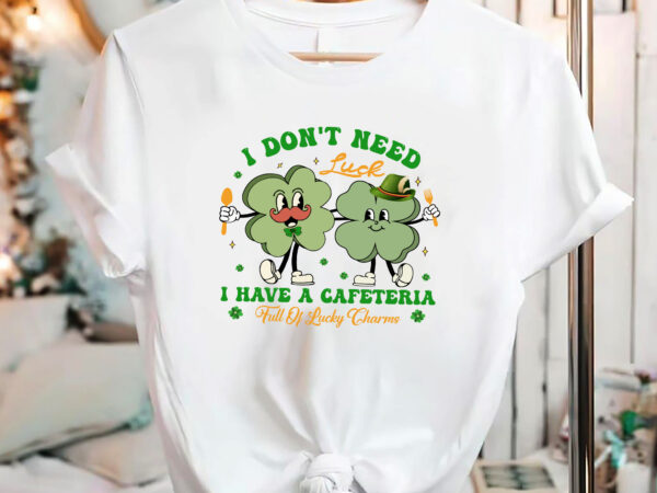 I don_t need luck i have a cafeteria full of lucky charms groovy shamrock lunch lady st patrick_s day cafeteria worker nc 2002 t shirt design for sale