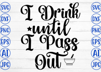 I Drink Until I Pass Out SVG t shirt design for sale