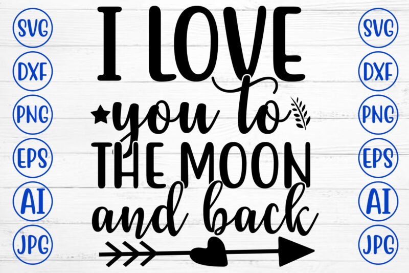 I LOVE YOU TO THE MOON AND BACK SVG