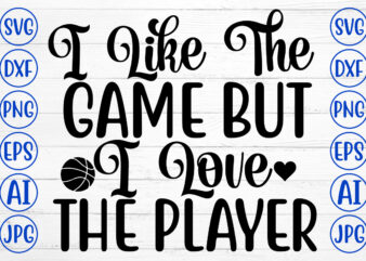 I Like The Game But I Love The Player SVG t shirt design for sale