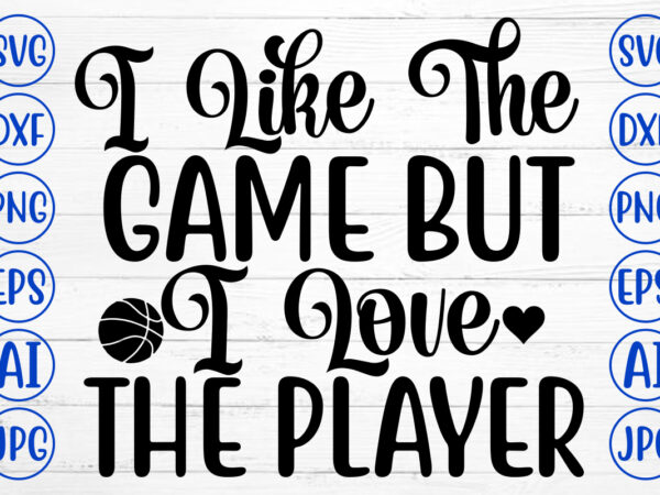 I like the game but i love the player svg t shirt design for sale