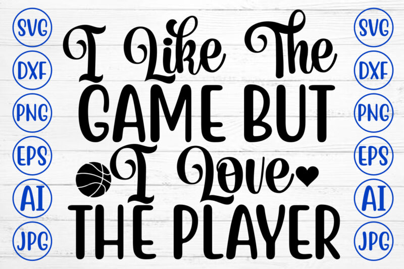 I Like The Game But I Love The Player SVG