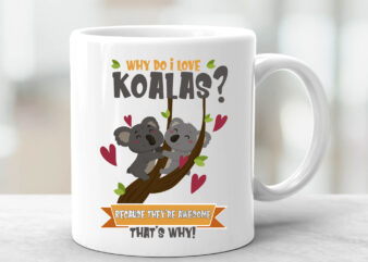 I Love Koalas Mug , Cute Koala Mug,Koala Bear Mug, Koala Coffee Mug ,Koala Lover Mug,Cute Koala Gift Idea,Funny Koala Gift Mug t shirt design for sale