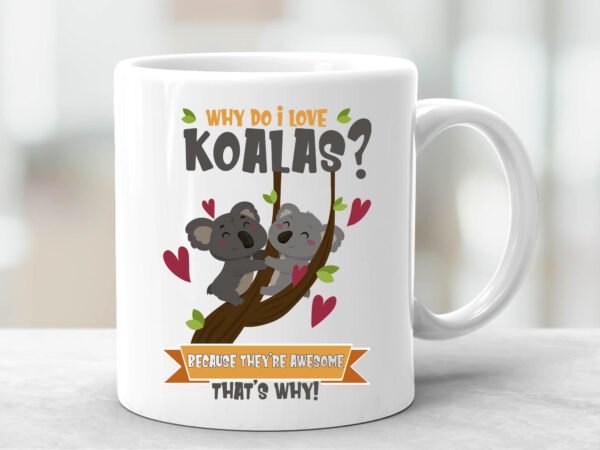 I love koalas mug , cute koala mug,koala bear mug, koala coffee mug ,koala lover mug,cute koala gift idea,funny koala gift mug t shirt design for sale