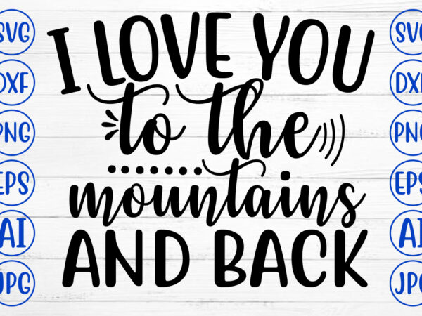 I love you to the mountains and back t shirt design for sale