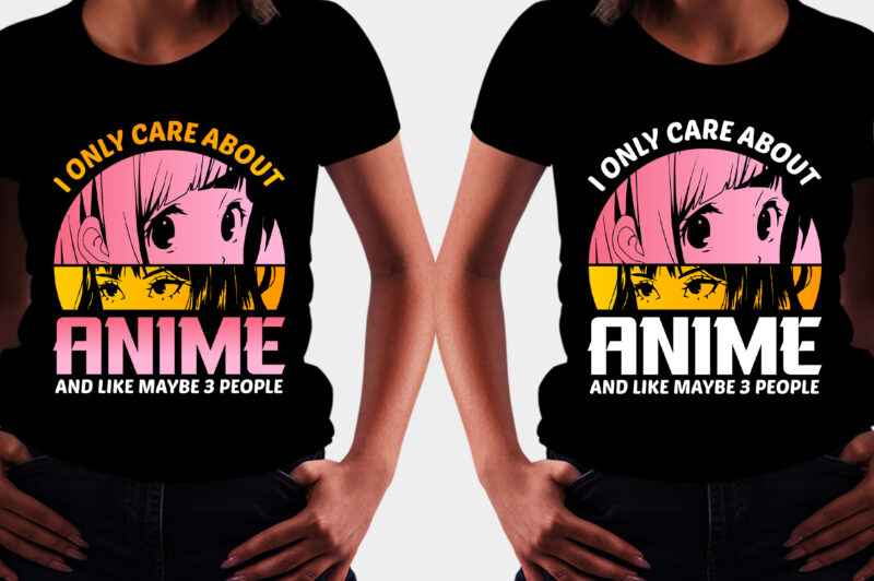 I Only Care About Anime And Like Maybe 3 People T-Shirt Design