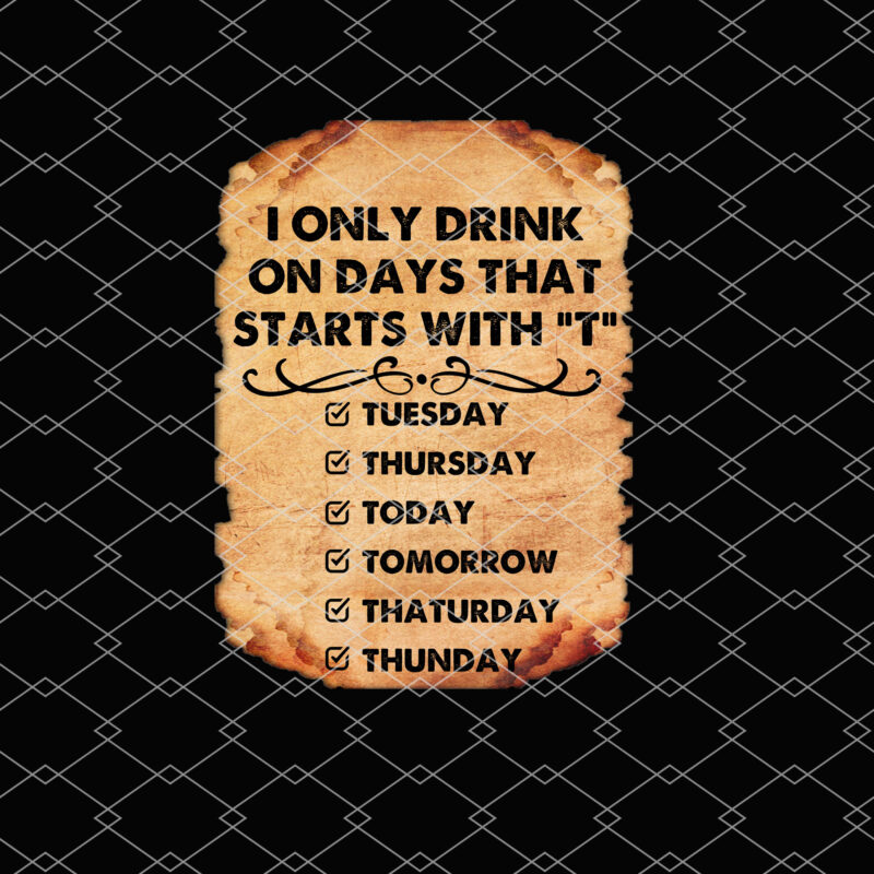 I Only Drink On Days That Start With T Tuesday Funny Beer Signs For Man Poster PNG, Framed Canvas PNG Files, Instant Download, Beer Wine Alcohol Lovers NL 3001