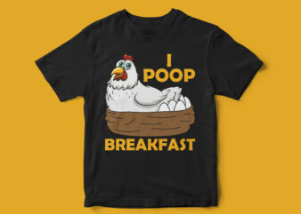 I Poop breakfast, Chicken t-shirt design, Funny t-shirt design, Funny t-shirt, chicken vector, eggs, t-shirt design