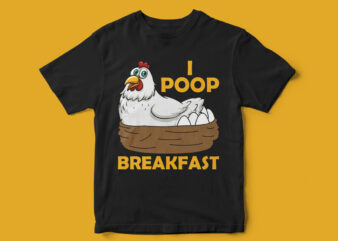 I poop breakfast, chicken t-shirt design, funny t-shirt design, funny t-shirt, chicken vector, eggs, t-shirt design