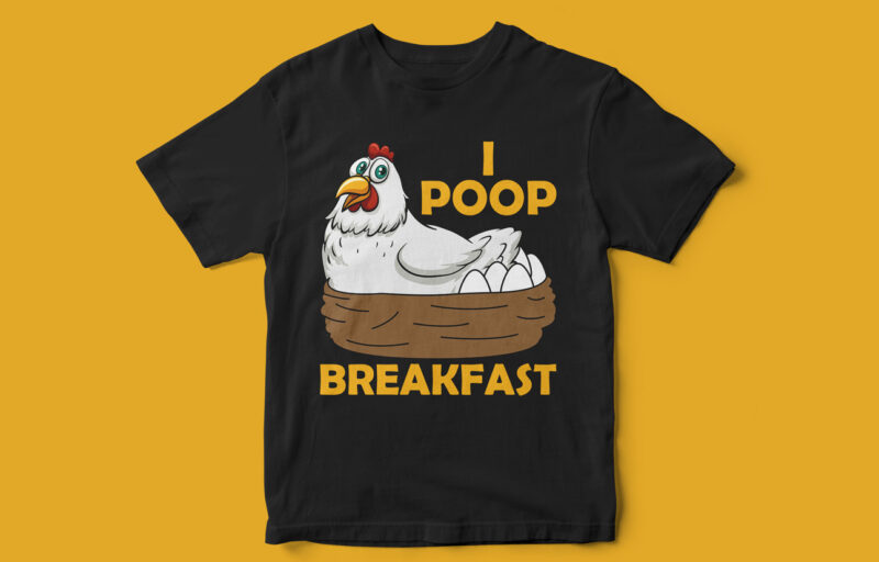 I Poop breakfast, Chicken t-shirt design, Funny t-shirt design, Funny t-shirt, chicken vector, eggs, t-shirt design