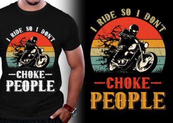 I Ride So I Don’t Choke People Motorcycle Biker T-Shirt Design