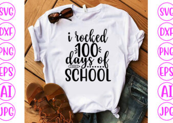 I Rocked 100 Days Of School SVG Cut File t shirt design for sale