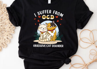 I Suffer From OCD Funny Cat Lovers Kitty Kitten NC 2502