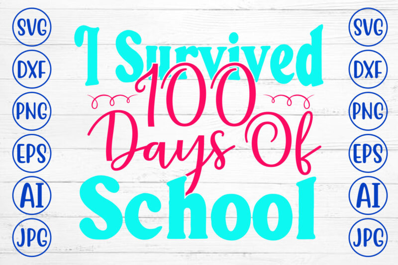 I Survived 100 Days Of School SVG Cut File