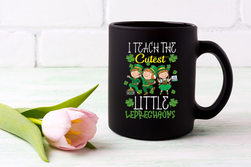 I Teach The Cutest Little Leprechauns Cute School Teacher Student NL 1901 8