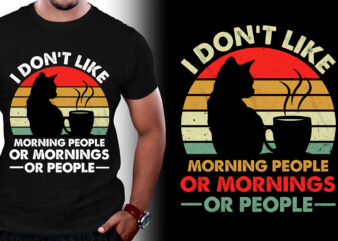 I don’t Like Morning people or Mornings or People T-Shirt Design