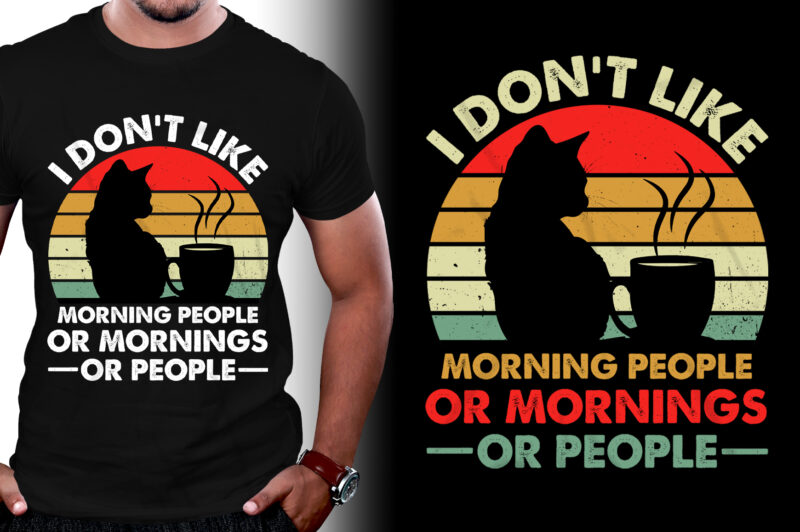 I don’t Like Morning people or Mornings or People T-Shirt Design