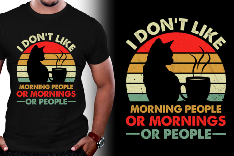 I don’t Like Morning people or Mornings or People T-Shirt Design