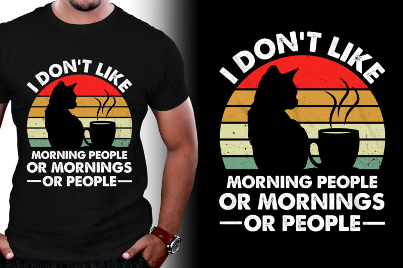 I don’t Like Morning people or Mornings or People T-Shirt Design