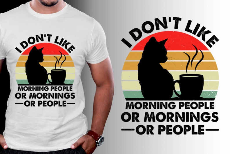 I don’t Like Morning people or Mornings or People T-Shirt Design