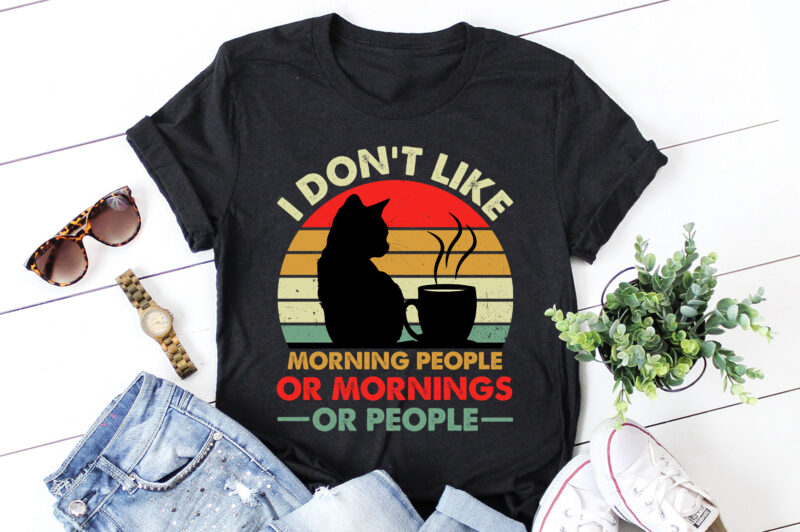 I don’t Like Morning people or Mornings or People T-Shirt Design