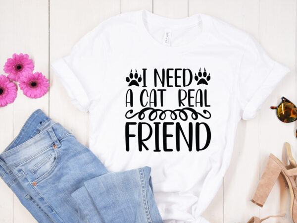 I need a cat real friend svg design, dog svg bundle hand drawn, dog mom svg, fur mom svg, puppy svg, dog sayings svg, dog shirt svg, fur mom svg,