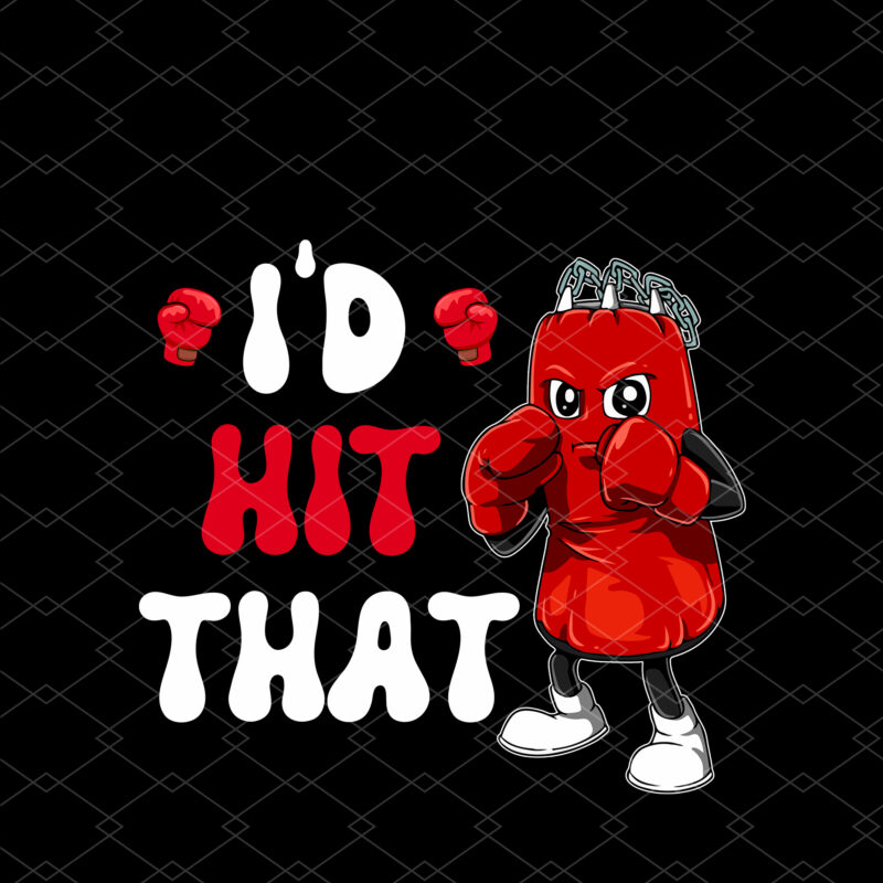 I_d Hit That Boxing Lovers Boxer Funny Sandbag Athletes Gym Trainer NC 2402